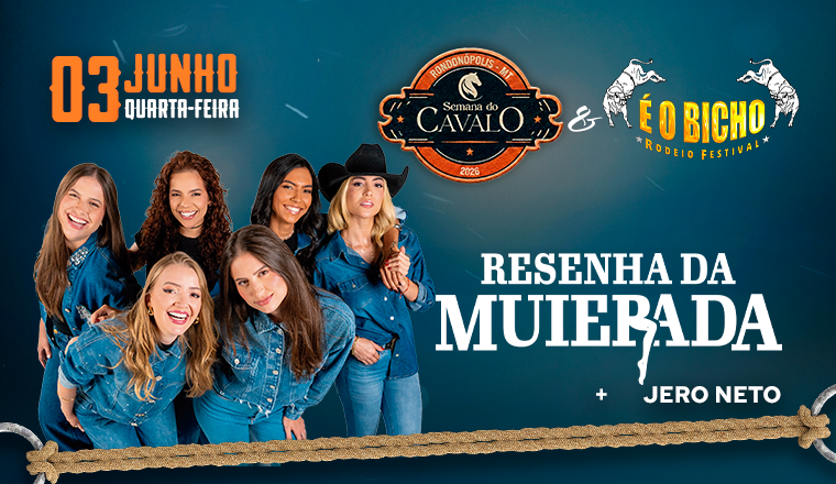Resenha da Muierada + Jero Neto - Semana do Cavalo 2026 & É o Bicho Rodeio Festival em Rondonópolis