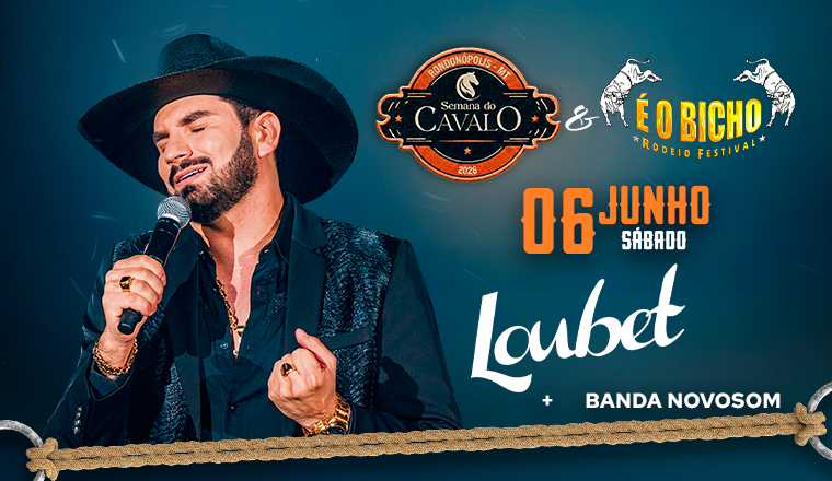 Loubet + Banda Novosom - Semana do Cavalo 2026 & É o Bicho Rodeio Festival em Rondonópolis