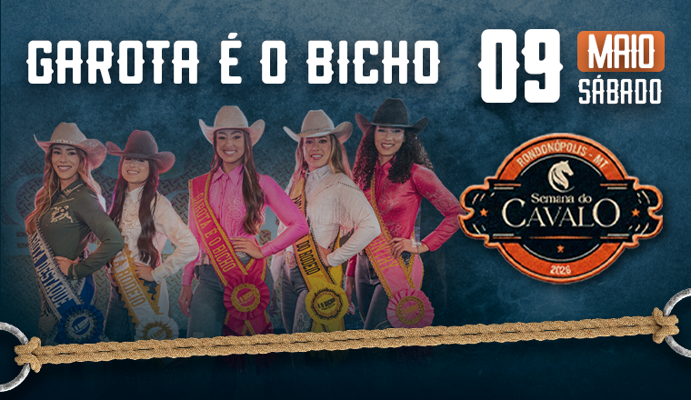Garota É o Bicho - Semana do Cavalo 2026 & É o Bicho Rodeio Festival em Rondonópolis